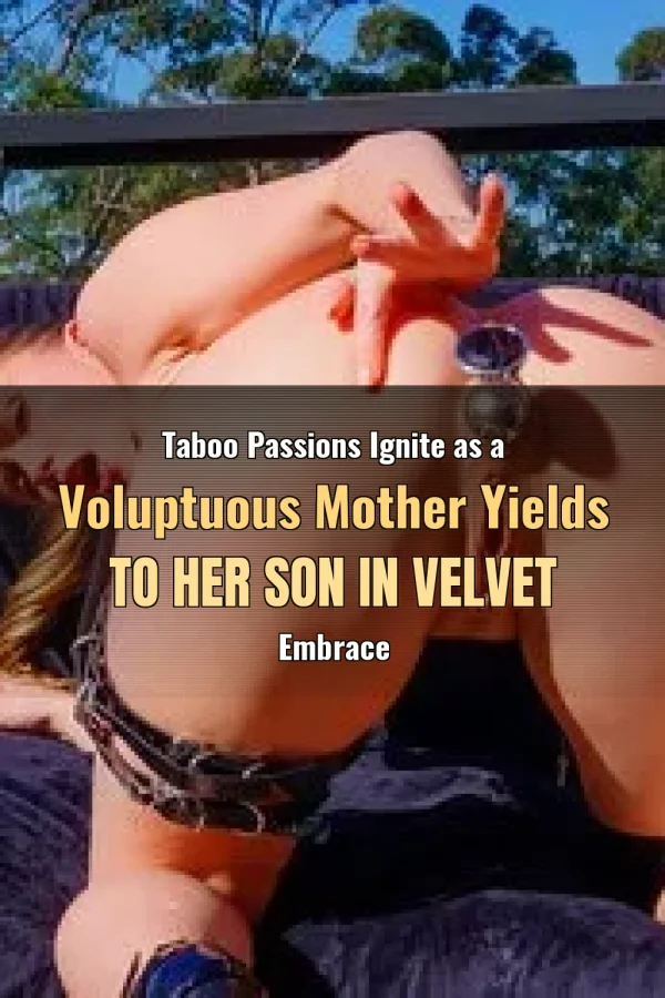 Taboo Passions Ignite as a Voluptuous Mother Yields to Her Son in Velvet Embrace