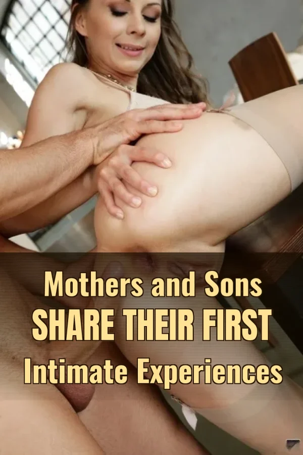 Mothers and Sons Share Their First Intimate Experiences