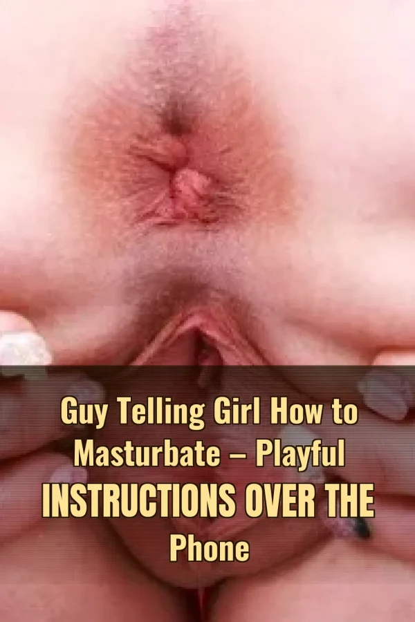 Guy Telling Girl How to Masturbate – Playful Instructions Over the Phone