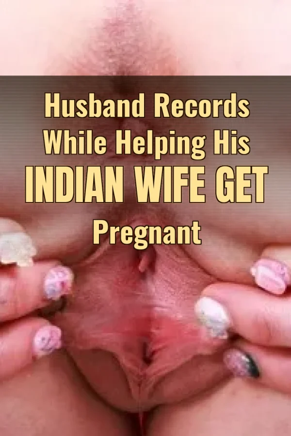 Husband Records While Helping His Indian Wife Get Pregnant