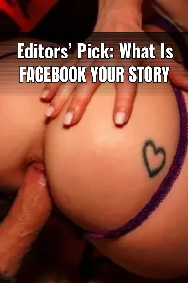 Editors’ Pick: What Is Facebook Your Story